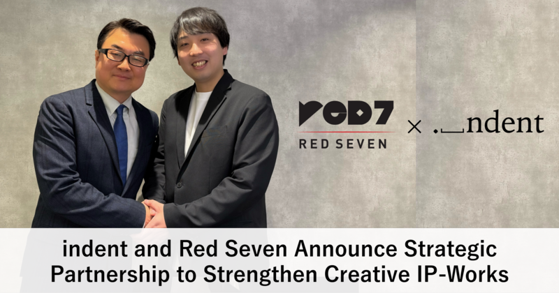 indent and Red Seven Announce Strategic Partnership to Strengthen Creative IP-Works indent and Red Seven Announce Strategic Partnership to Strengthen Creative IP-Works